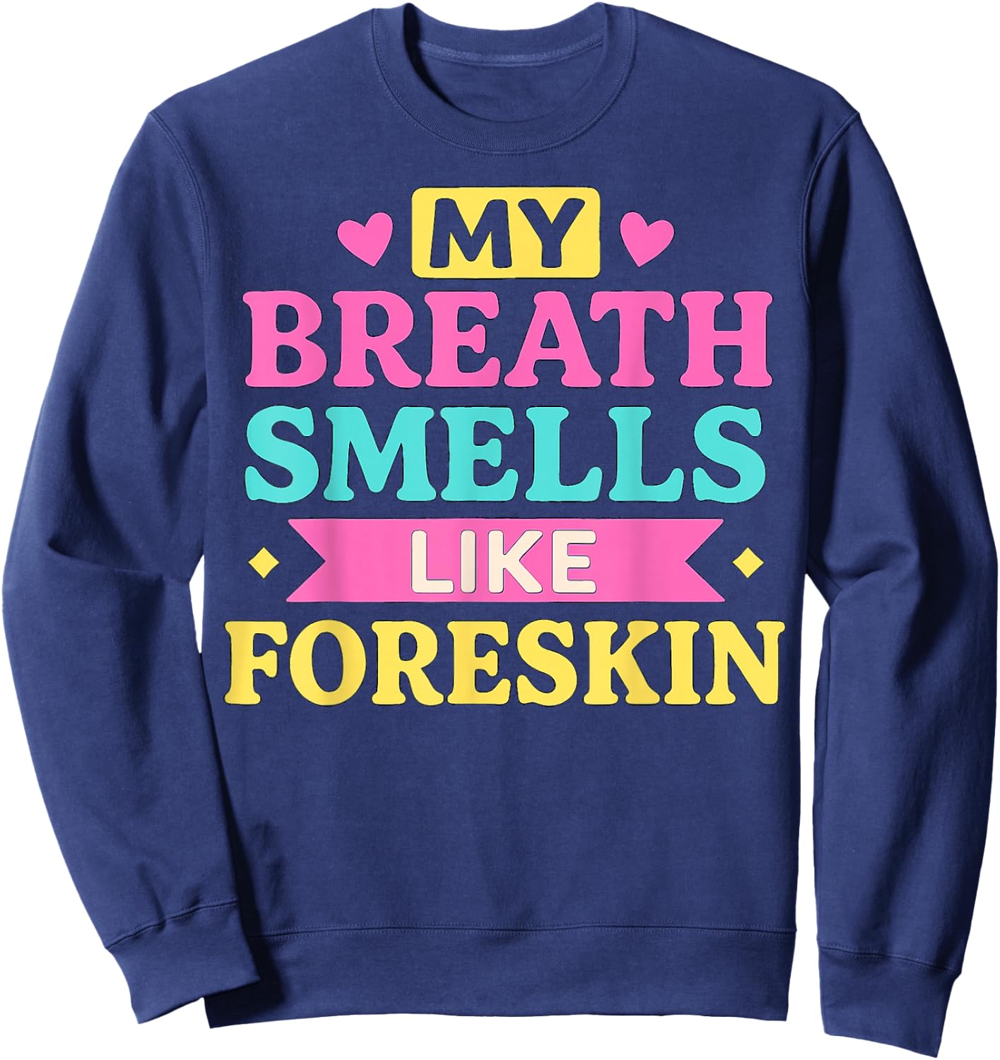 My Breath Smells Like Foreskin Humorous Graphic Design Sweatshirt - Sweatshirt | Navy