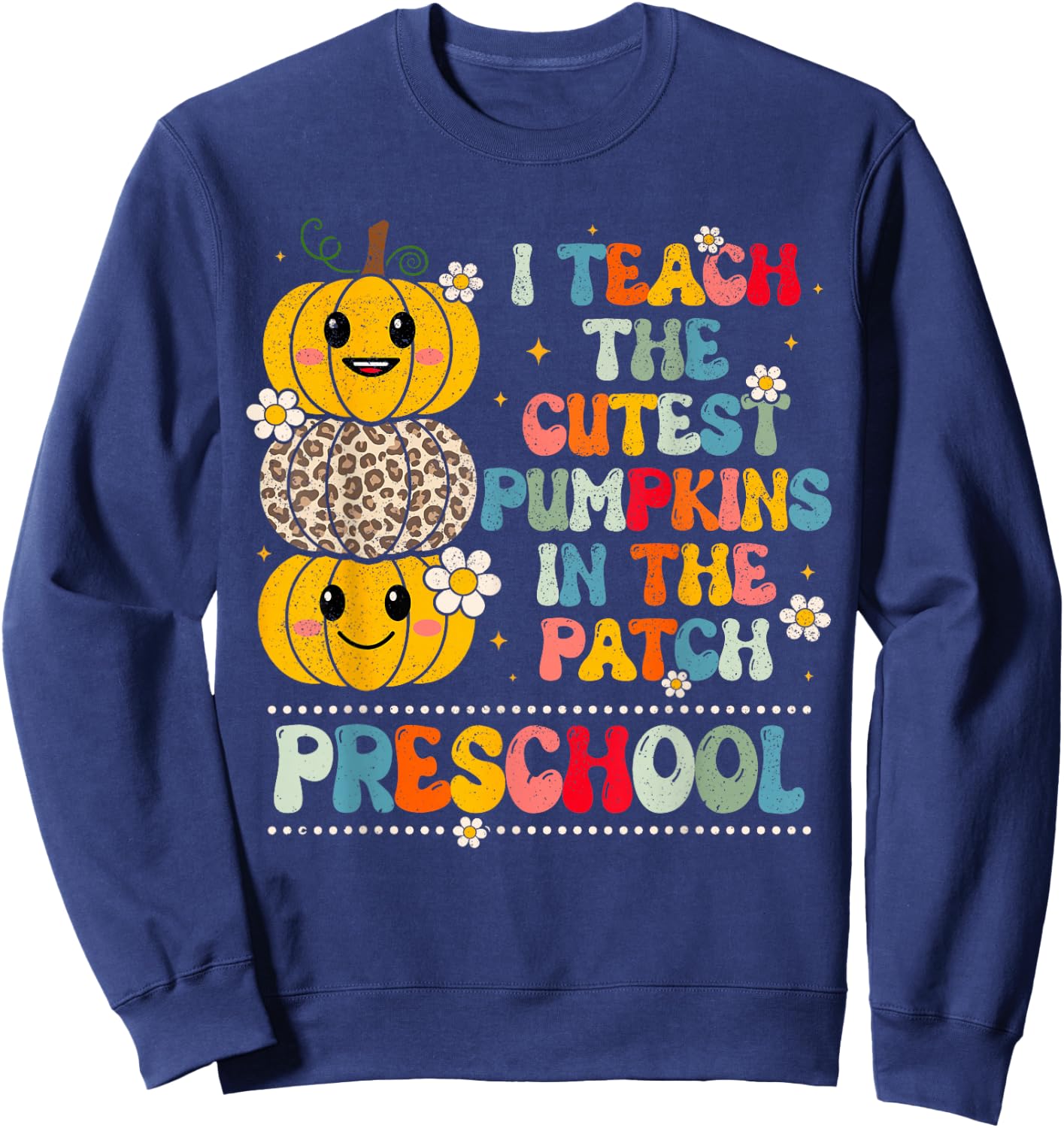 I Teach The Cutest Pumpkins Preschool Teacher Halloween Sweatshirt - Sweatshirt | Navy