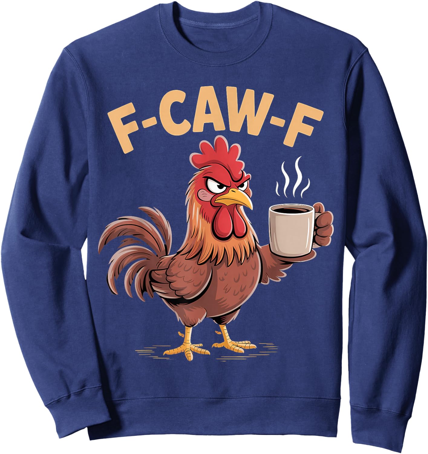 F Caw F Funny Chicken Humor Fcawf Fawk Quote Rooster Meme Sweatshirt - Sweatshirt | Navy
