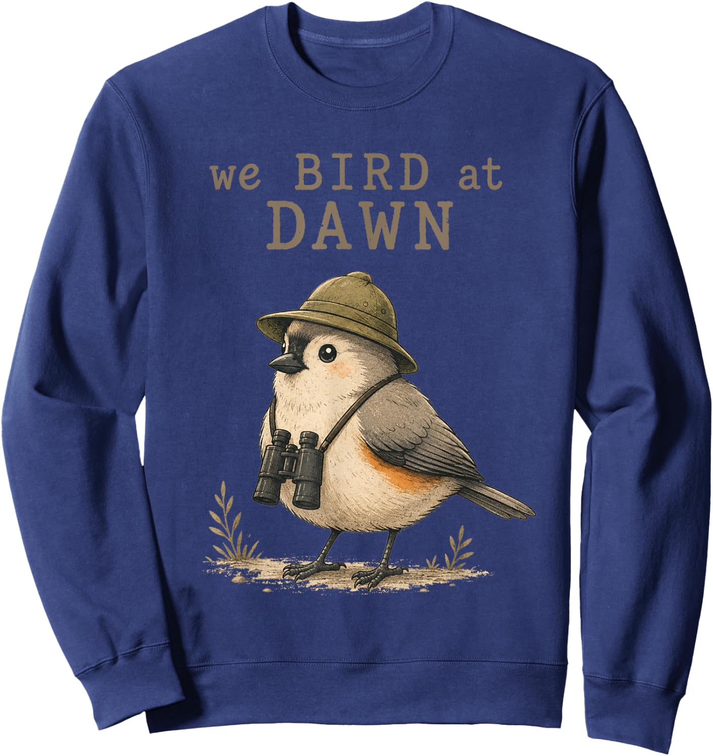 We Bird At Dawn Funny Birdwatching Birdwatcher Club Humor Sweatshirt - Sweatshirt | Navy