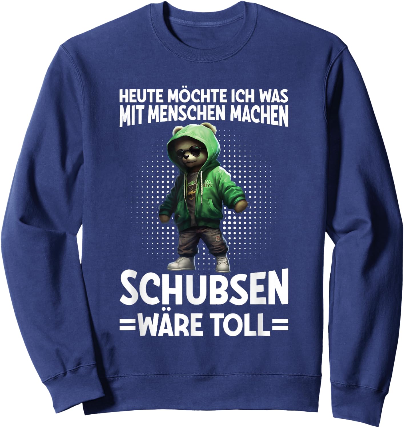 Heute Was Mit Menschen Machen Schubsen Wäre Toll Bär Spruch Sweatshirt - Sweatshirt | Navy