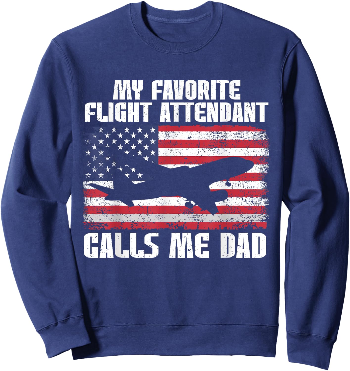 My Favorite Flight Attendant Calls Me Dad Flight Attendant Sweatshirt - Sweatshirt | Navy