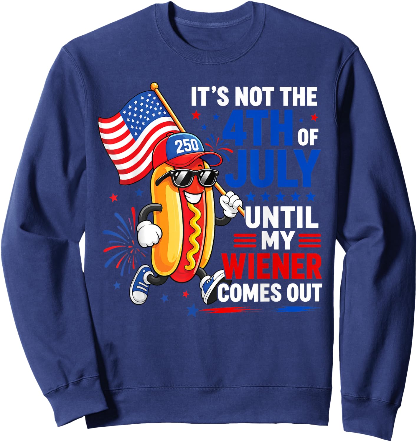 Its Not 4th of July Until My Wiener Comes Out Funny Hot Dogs Sweatshirt - Sweatshirt | Navy