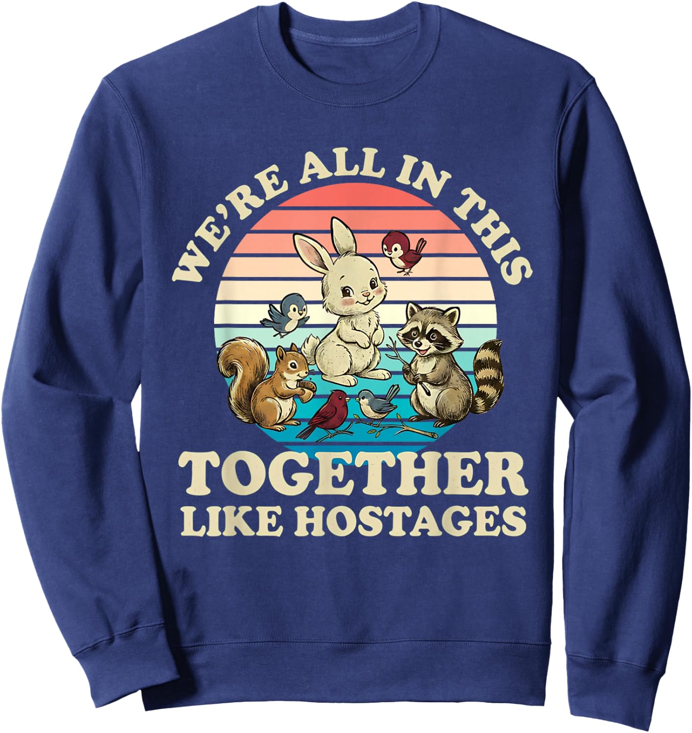 Retro We're All in This Together Like Hostages Funny Saying Sweatshirt - Sweatshirt | Navy