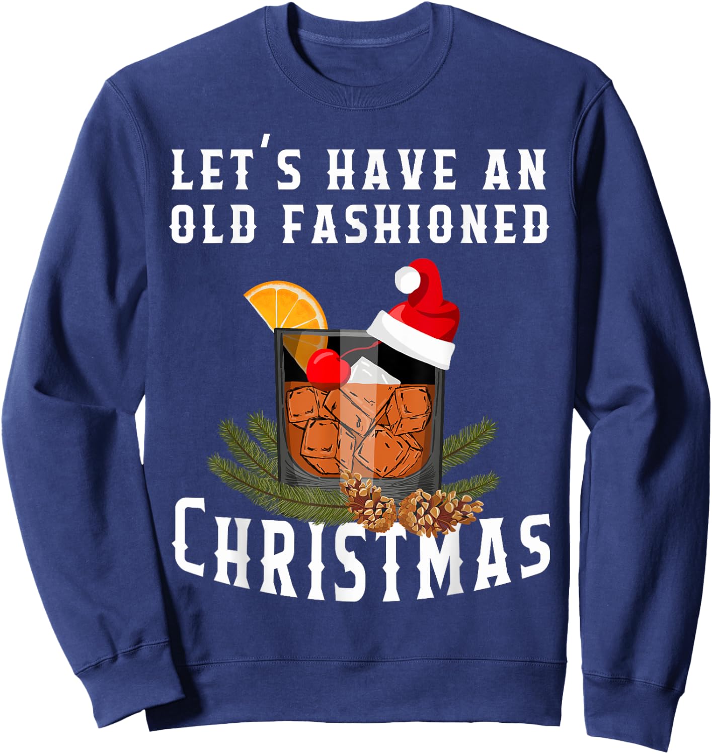 Old Fashioned Christmas Funny Bourbon Whiskey Cocktail Drink Sweatshirt - Sweatshirt | Navy