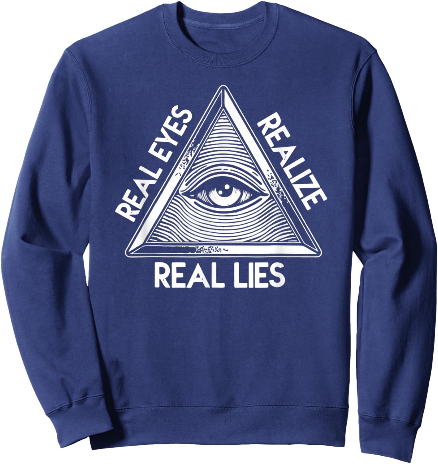 All-Seeing Eye - Pyramid Real Eyes Realize Real Lies Sweatshirt - Sweatshirt | Navy