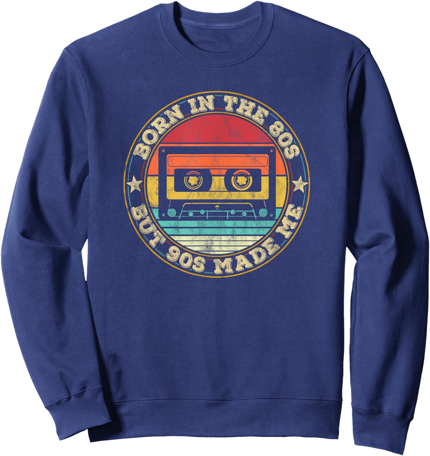 Born In The 80s But 90s Made. I Love 80s Love 90s Sweatshirt - Sweatshirt | Navy