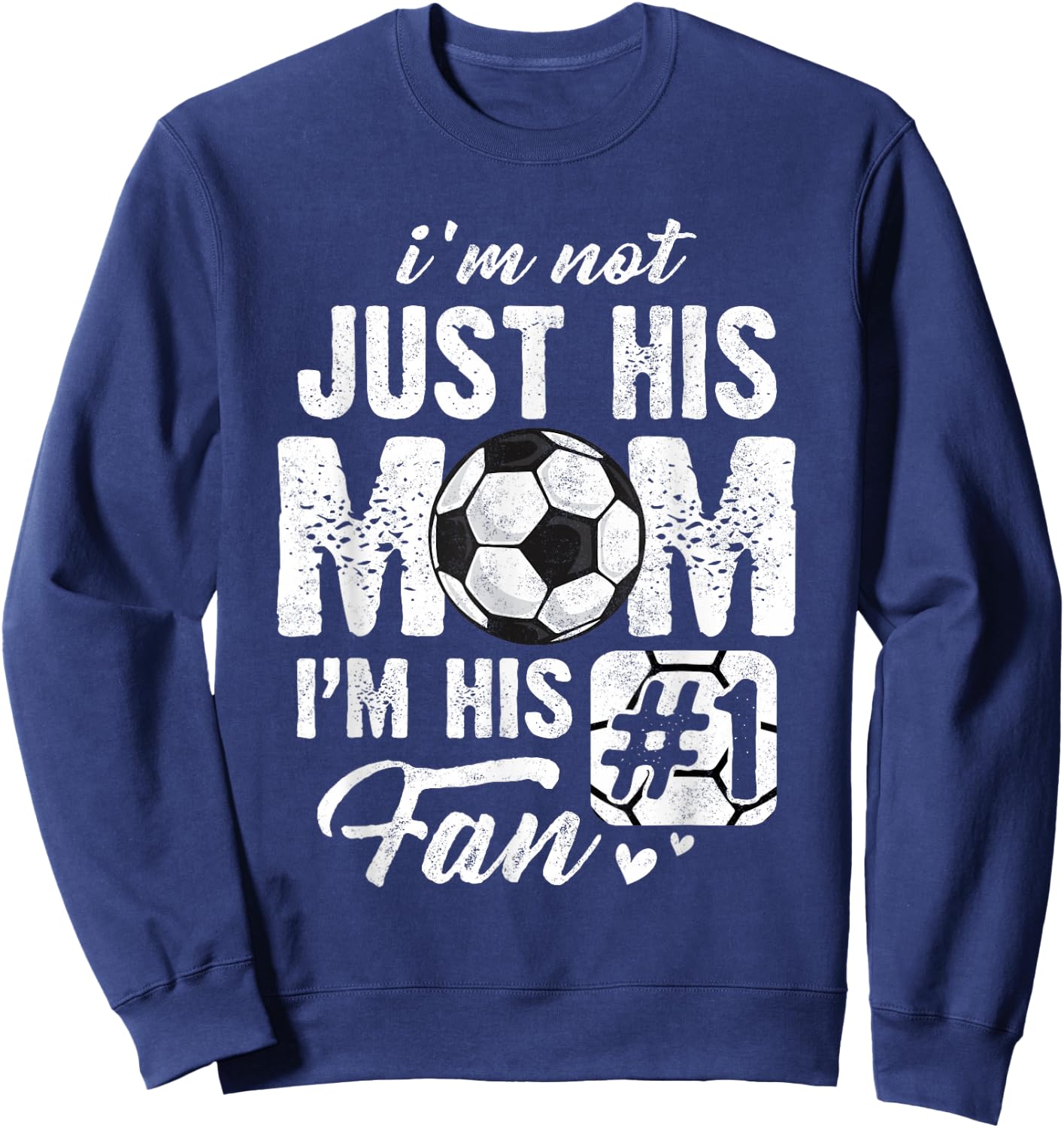 I'm Not Just His Mom I'm His Fan Soccer Mother's Day Sweatshirt - Sweatshirt | Navy