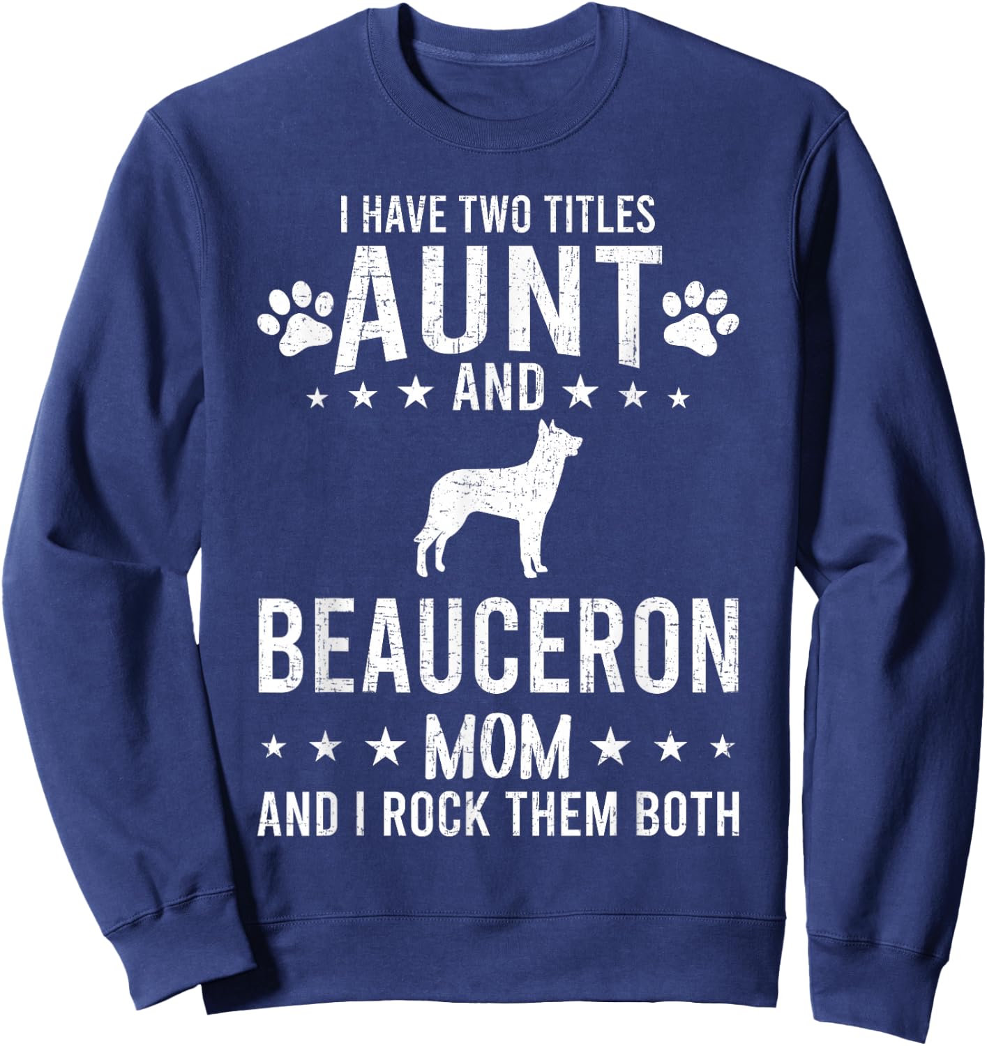 I Have Two Titles Aunt And Beauceron Dog Mom Sweatshirt - Sweatshirt | Navy