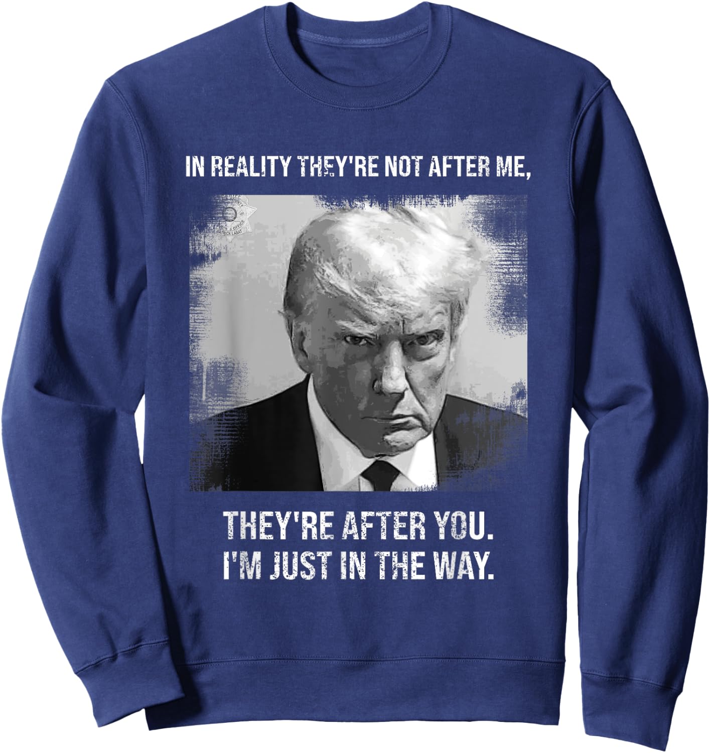 "They're After You I'm Just In The Way - Donald Trump Mugshot Sweatshirt - Sweatshirt | Navy