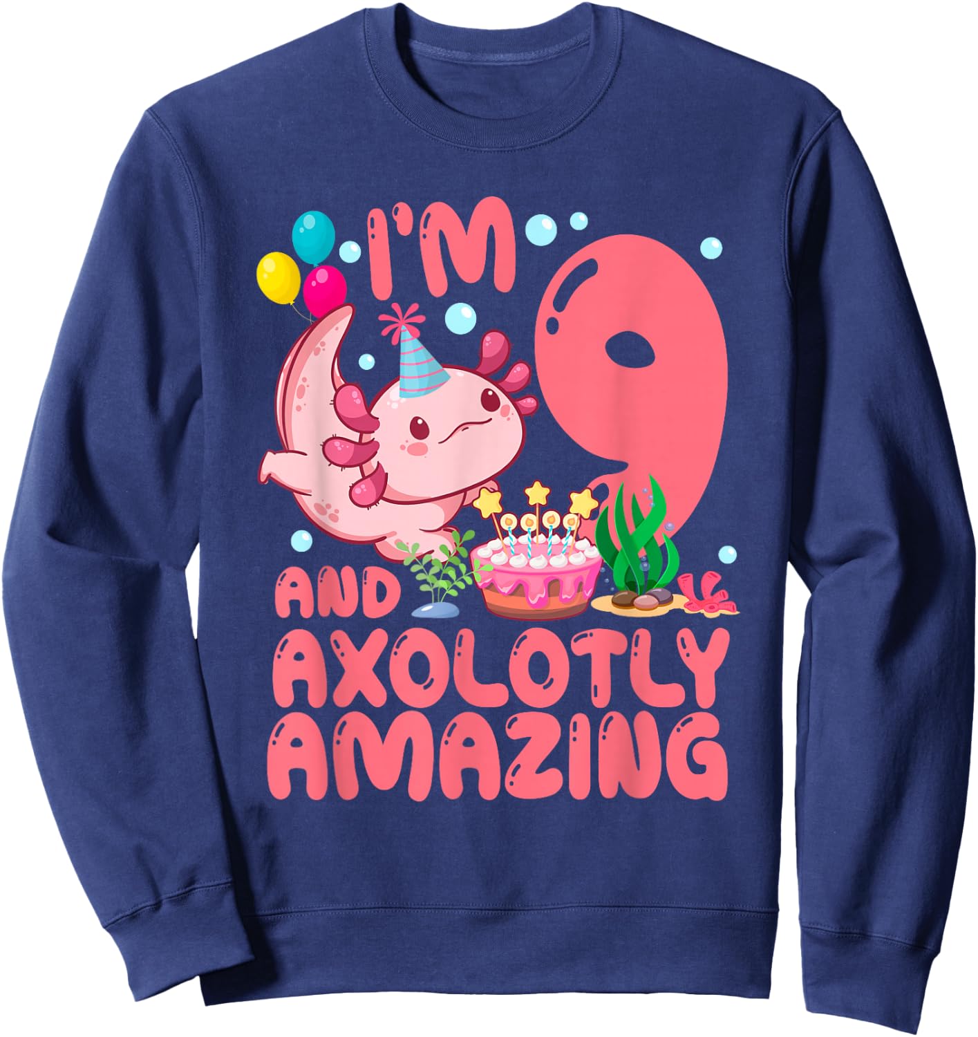 I'm 9 And Axolotly Amazing 9th Birthday Axolotl Party Sweatshirt - Sweatshirt | Navy