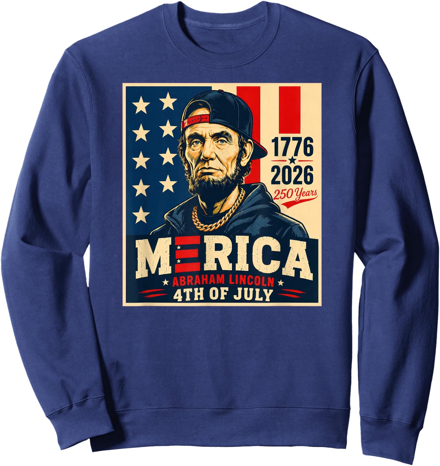 Merica Abraham Lincoln 4th of July 1776-2026 250 Years Sweatshirt - Sweatshirt | Navy