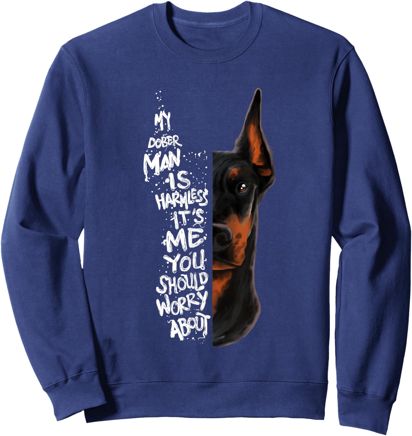 "MY DOBERMAN IS HARMLESS.." Doberman Quote Pinscher Funny Sweatshirt - Sweatshirt | Navy