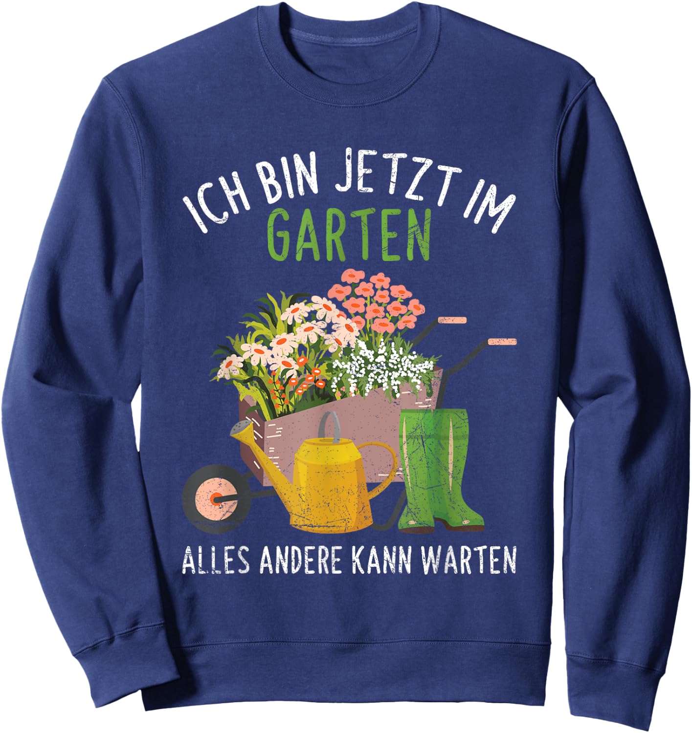 Ich Bin Im Garten Alles Andere Kann Warten Gärtner Gärtnern Sweatshirt - Sweatshirt | Navy