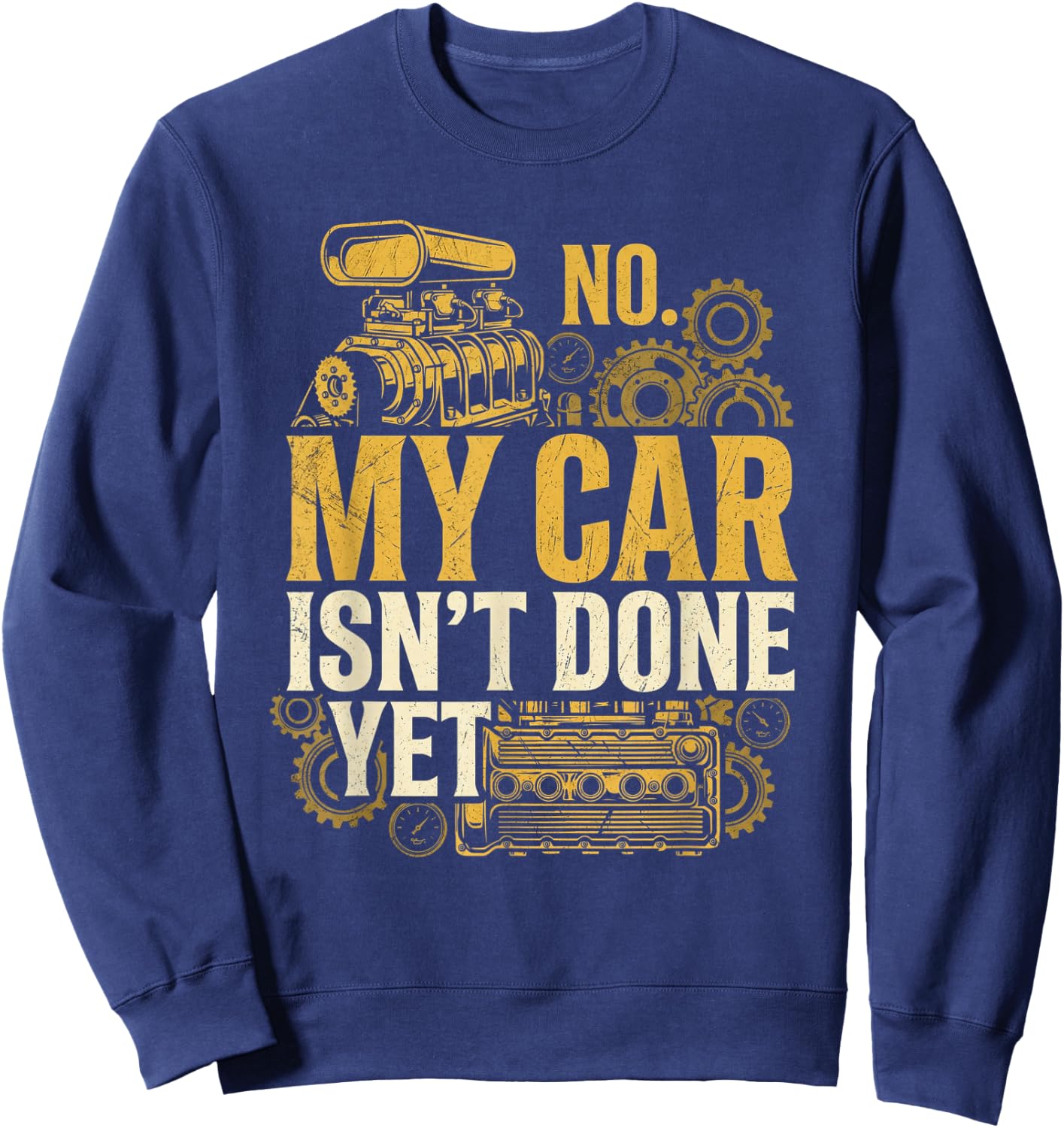 No My Car Isn't Done Yet Funny Vintage Mechanic, Garage Car Sweatshirt - Sweatshirt | Navy