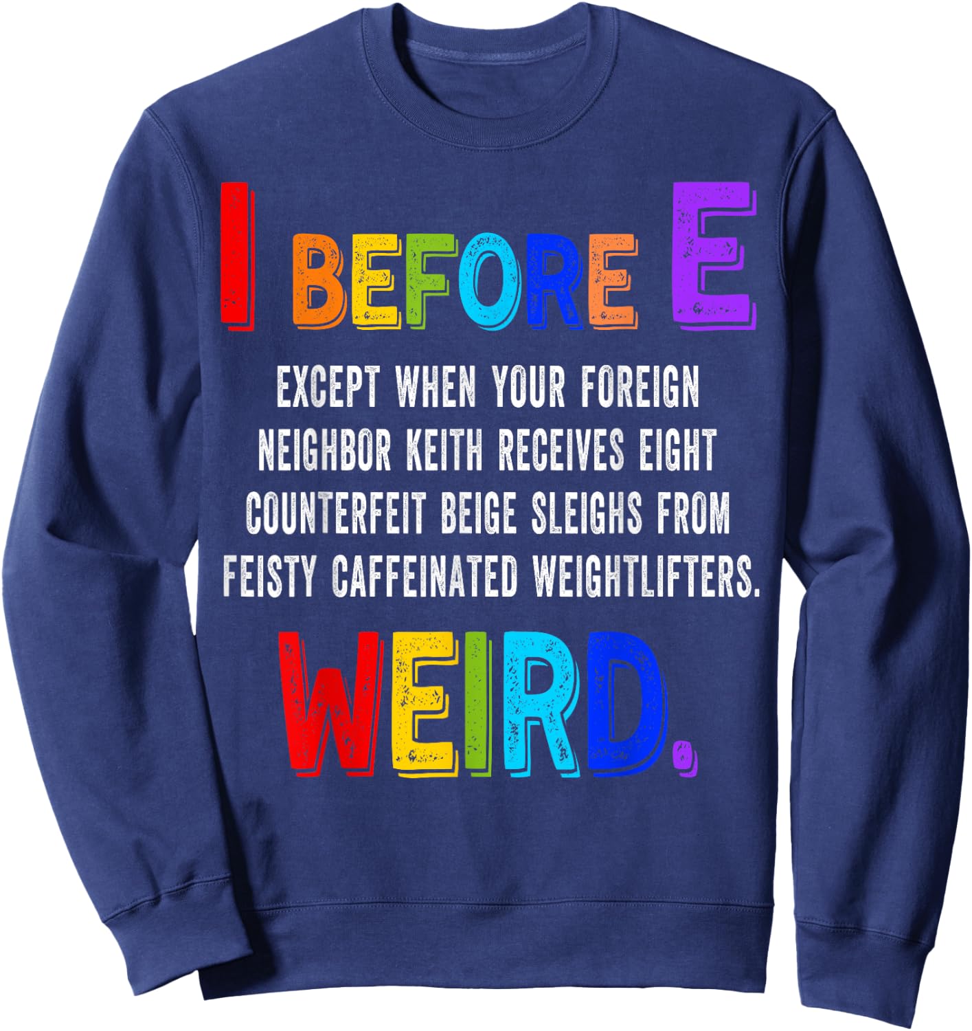I Before E Cool English Teacher Weird Grammar Exceptions Sweatshirt - Sweatshirt | Navy
