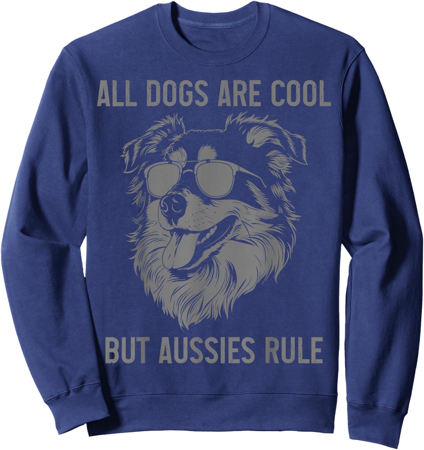 All Dogs Are Cool But Australian Shepherds Rule Aussie Dad Sweatshirt - Sweatshirt | Navy