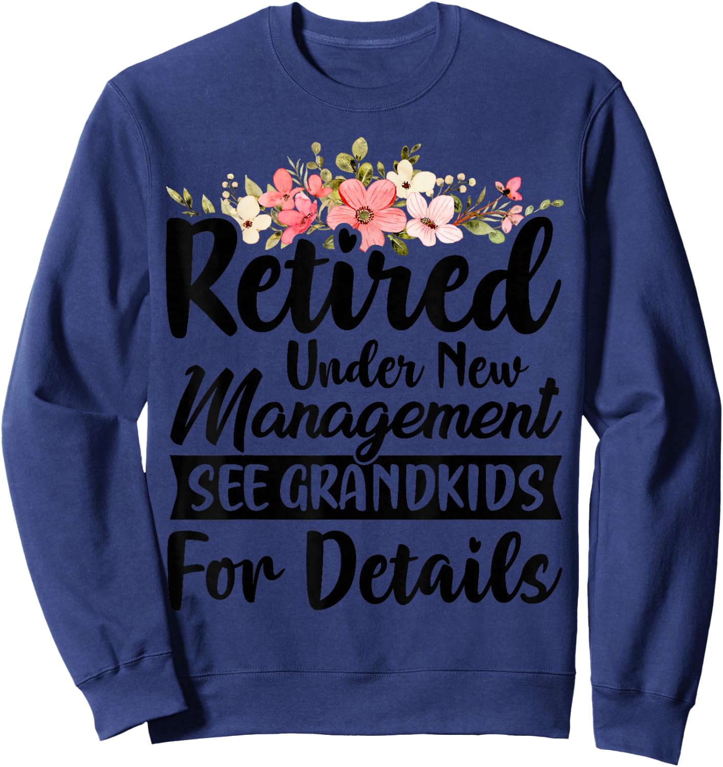 Retired Under New Management See Grandkids Retirement Sweatshirt - Sweatshirt | Navy