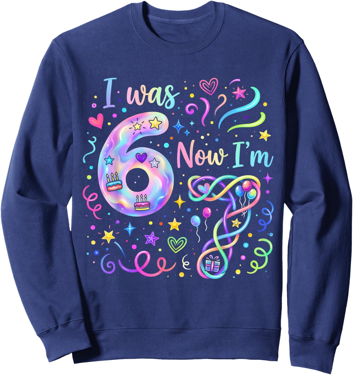 I was 6 Now I'm 7 Year Old Birthday Girl Funny Six Seven Sweatshirt - Sweatshirt | Navy