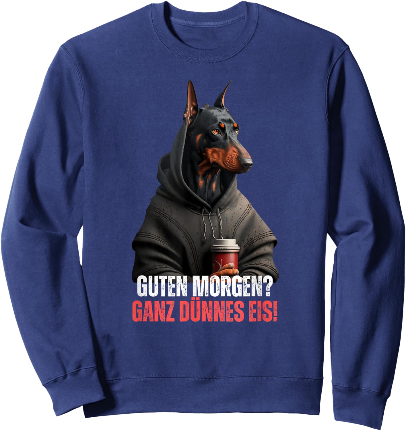 Good Morgen Very Thin Ice Coffee Saying Funny Doberman , black Sweatshirt - Sweatshirt | Navy