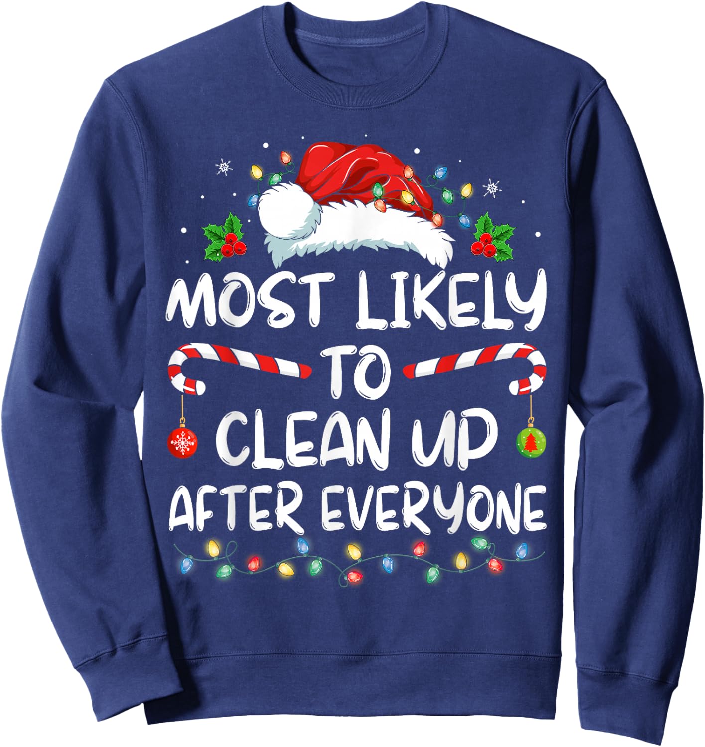 Most Likely To Clean Up After Everyone Christmas Family Xmas Sweatshirt - Sweatshirt | Navy