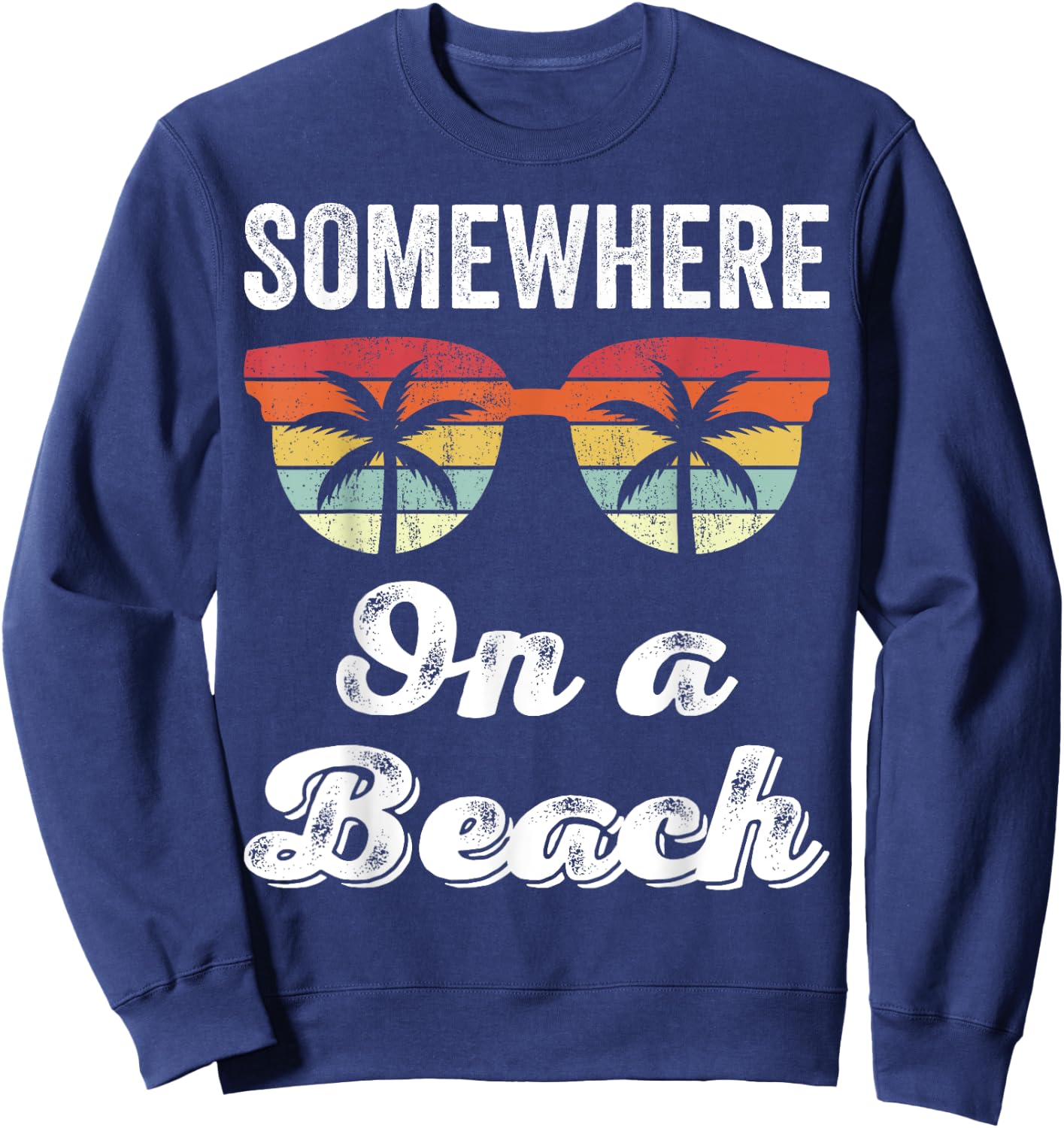 Somewhere On A Beach Tank Funny Beach Vacation Shirt Summer Sweatshirt - Sweatshirt | Navy