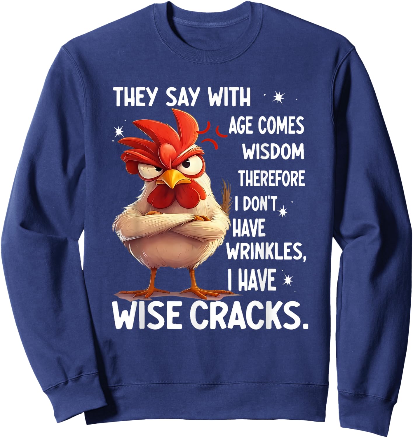 Chicken They Say with Age Comes Wisdom Therefore I Don't Sweatshirt - Sweatshirt | Navy