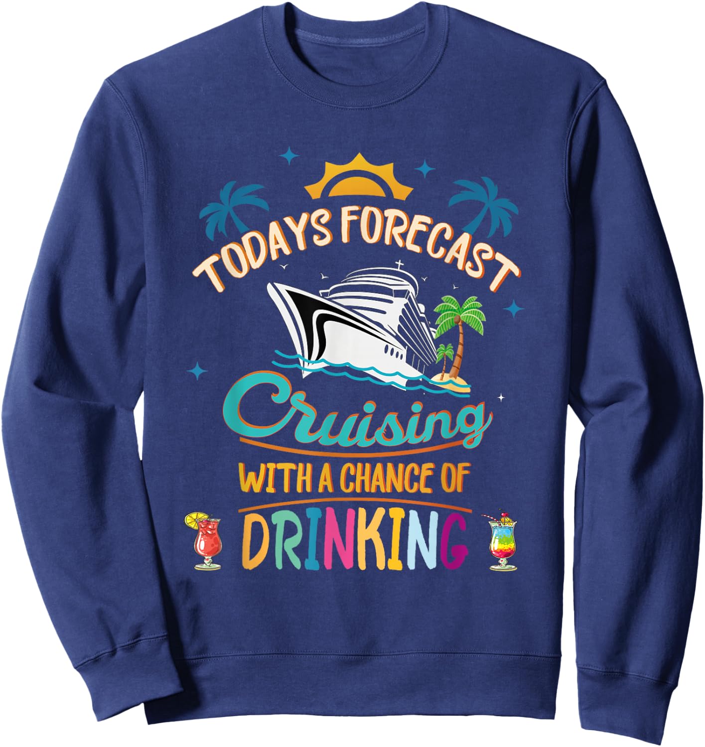 Today's Forecast Cruising With A Chance Of Drinking Vacation Sweatshirt - Sweatshirt | Navy