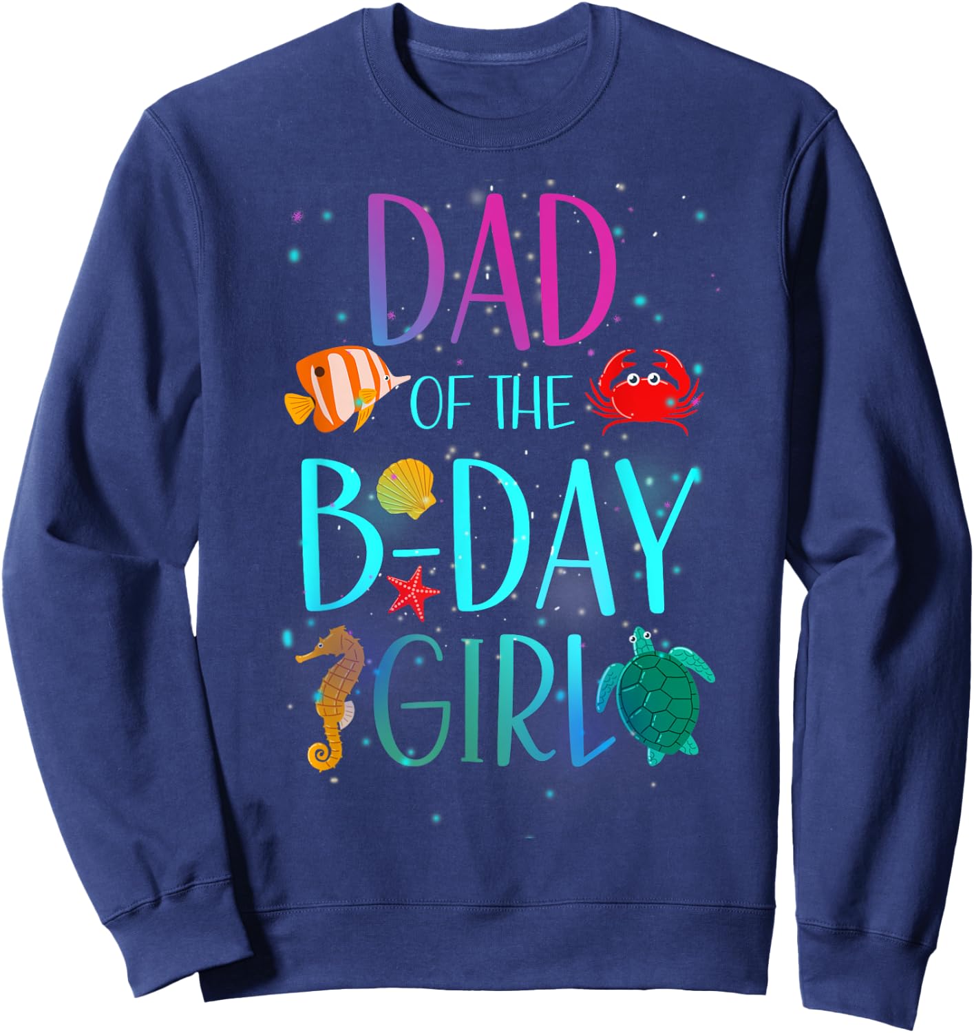 Dad Of The Birthday Girl Under Sea Matching Family Bday Sweatshirt - Sweatshirt | Navy