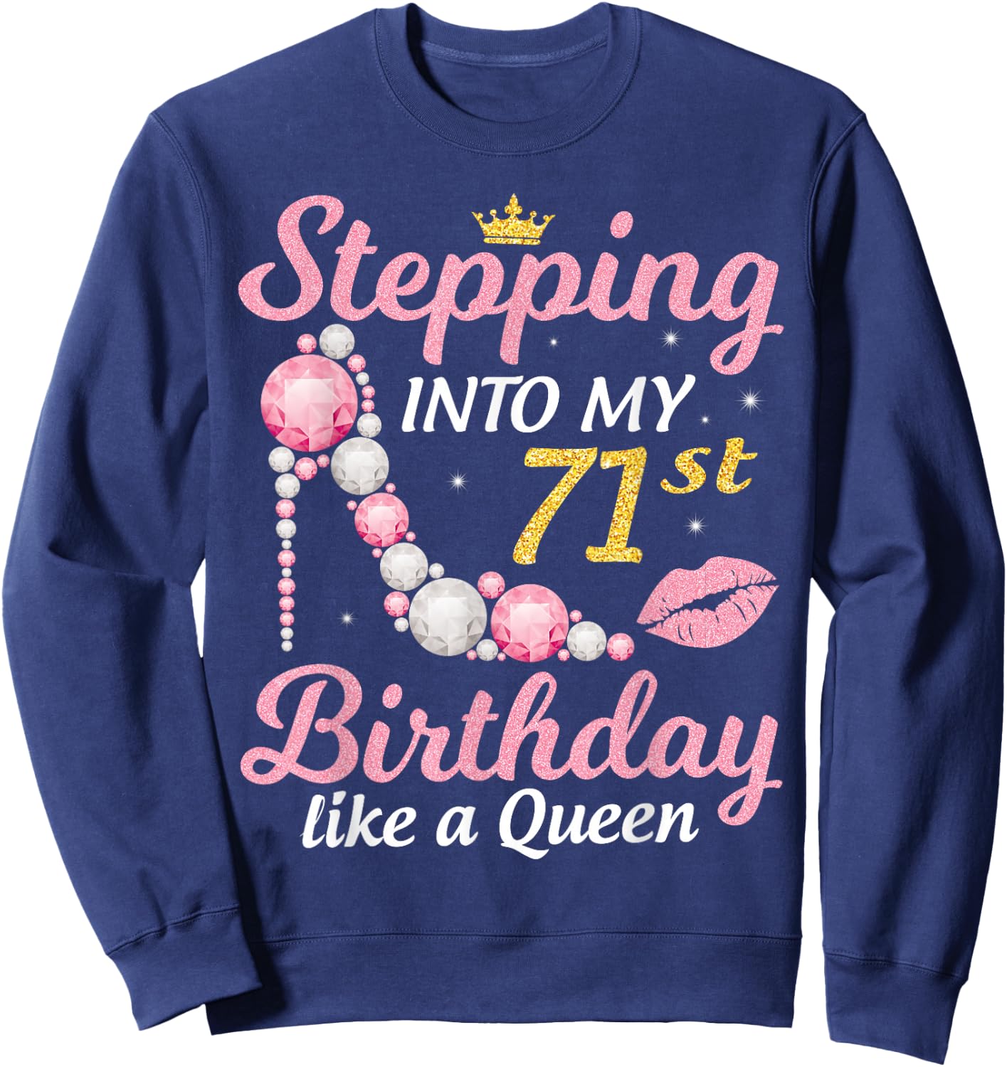 Stepping Into My 71st Birthday Like A Queen Happy To Me Mom Sweatshirt - Sweatshirt | Navy