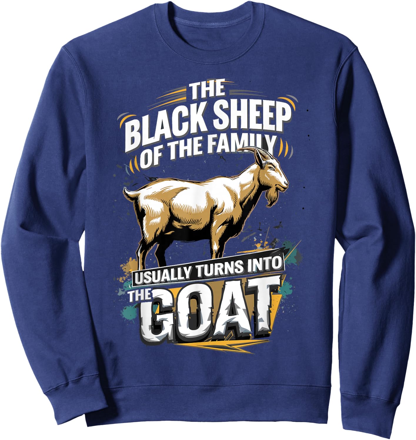 The Black Sheep Of The Family Usually Turns Into The Goat Sweatshirt - Sweatshirt | Navy