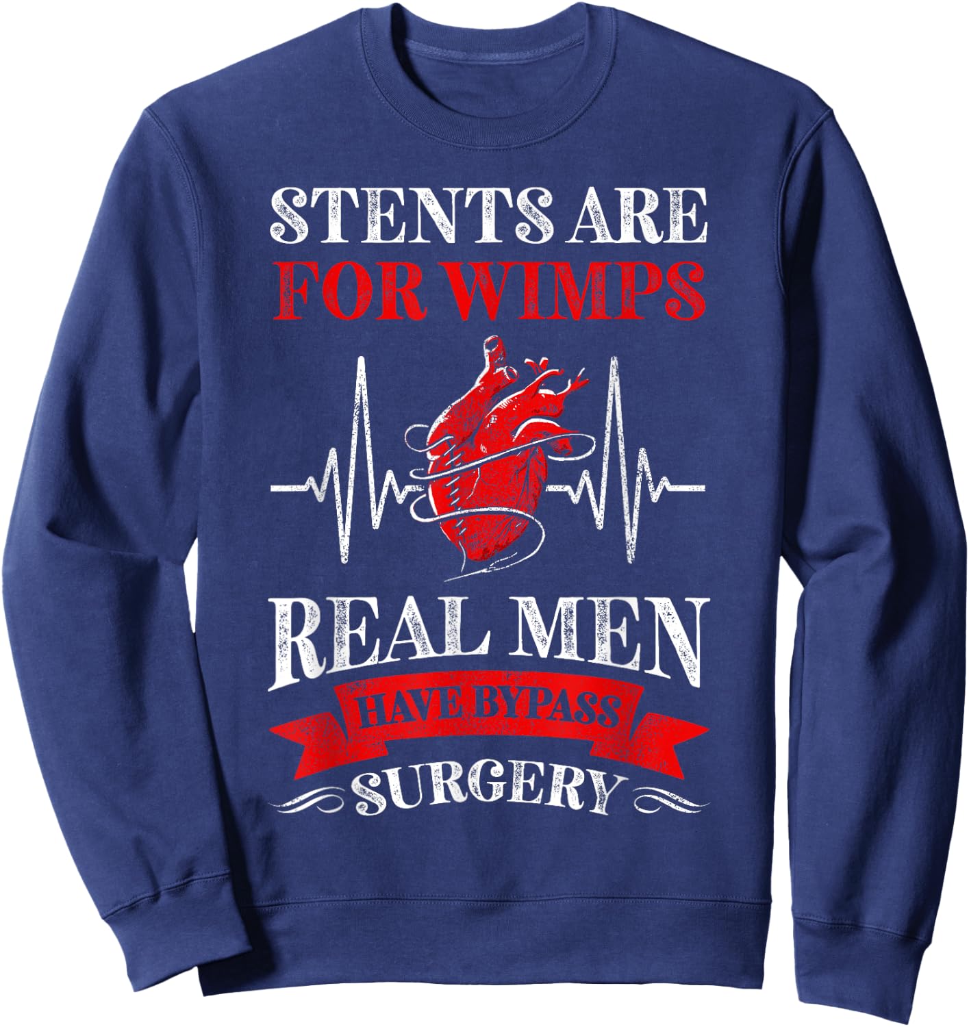 Stents Are For Wimps Real Men Have Bypass Surgery Sweatshirt - Sweatshirt | Navy