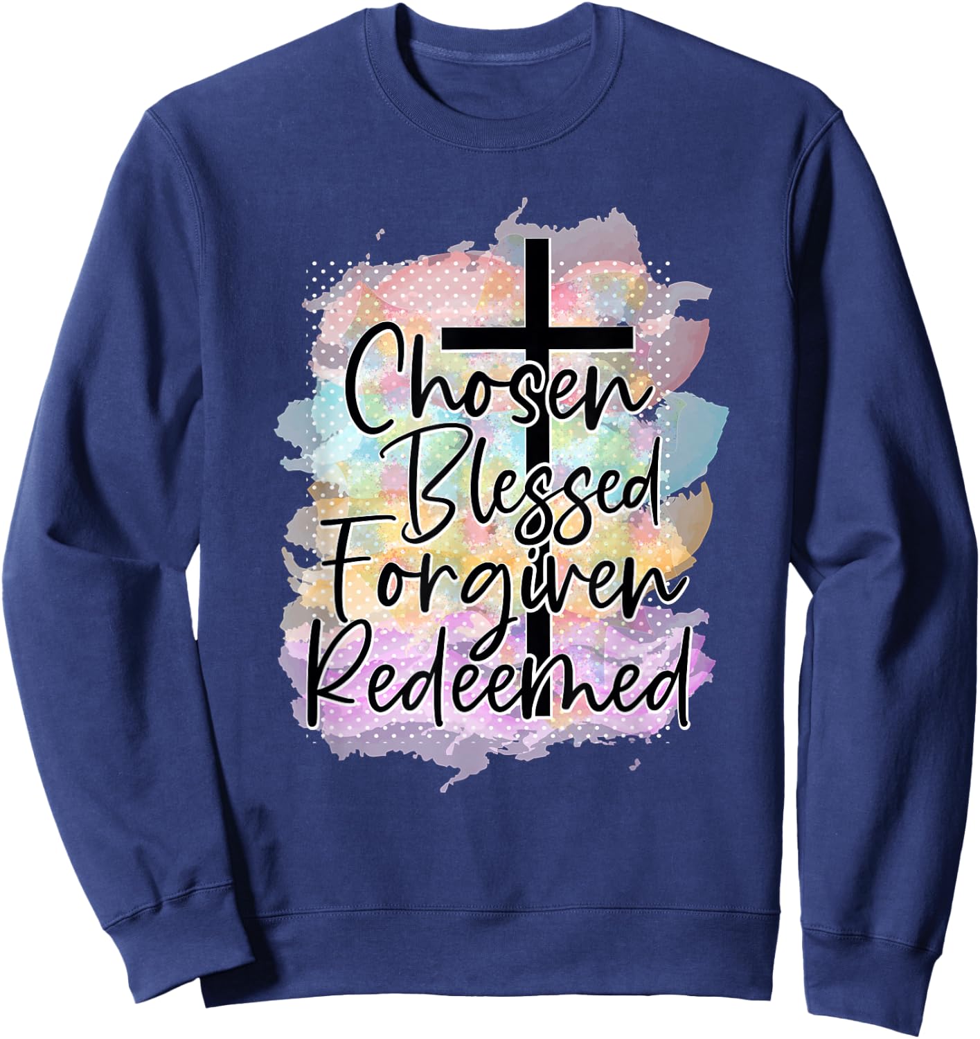 Chosen Blessed Forgiven Redeemed Christian Cross Jesus Cute Sweatshirt - Sweatshirt | Navy