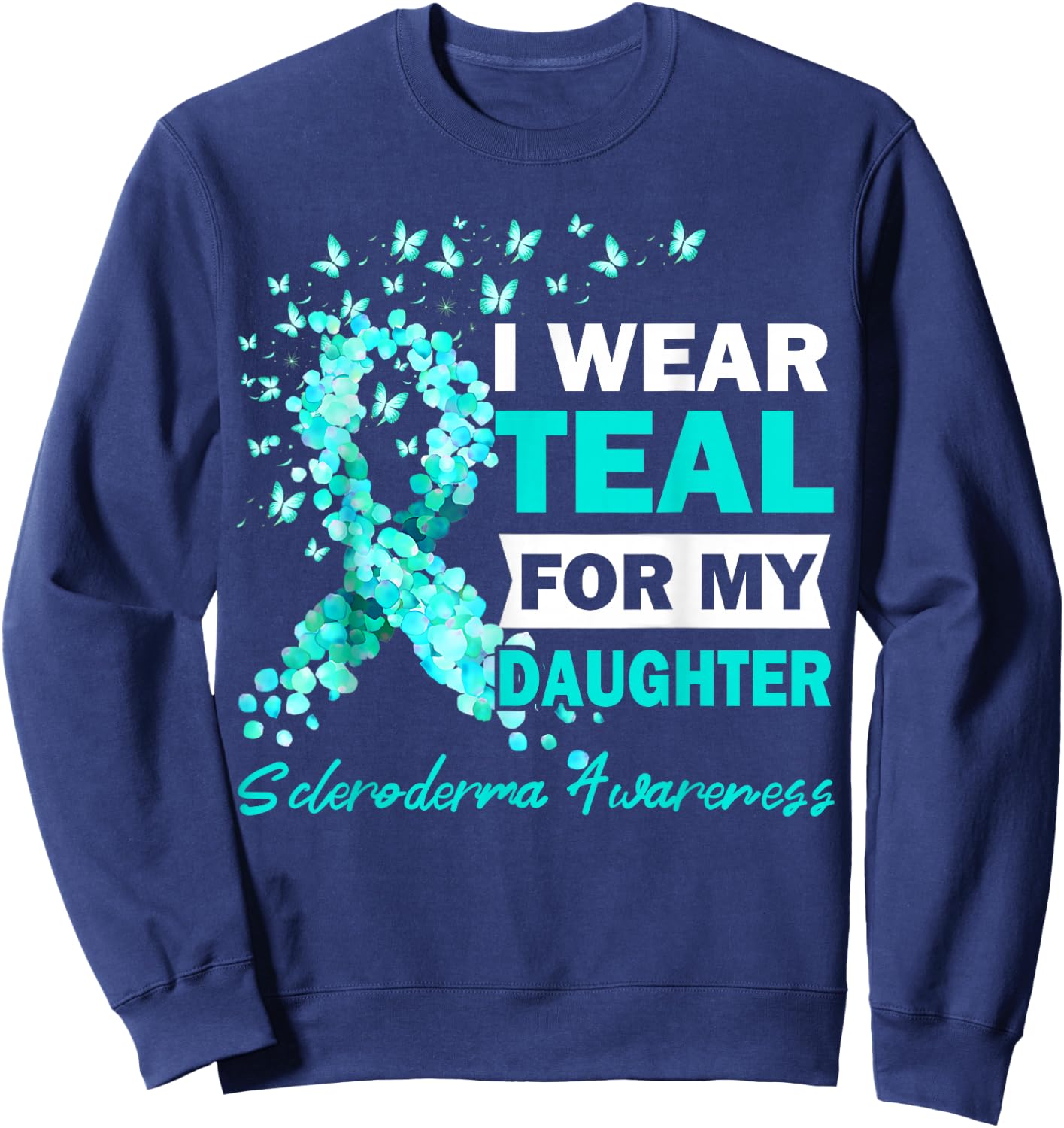 I Wear Teal For My Daughter Scleroderma Awareness Sweatshirt - Sweatshirt | Navy