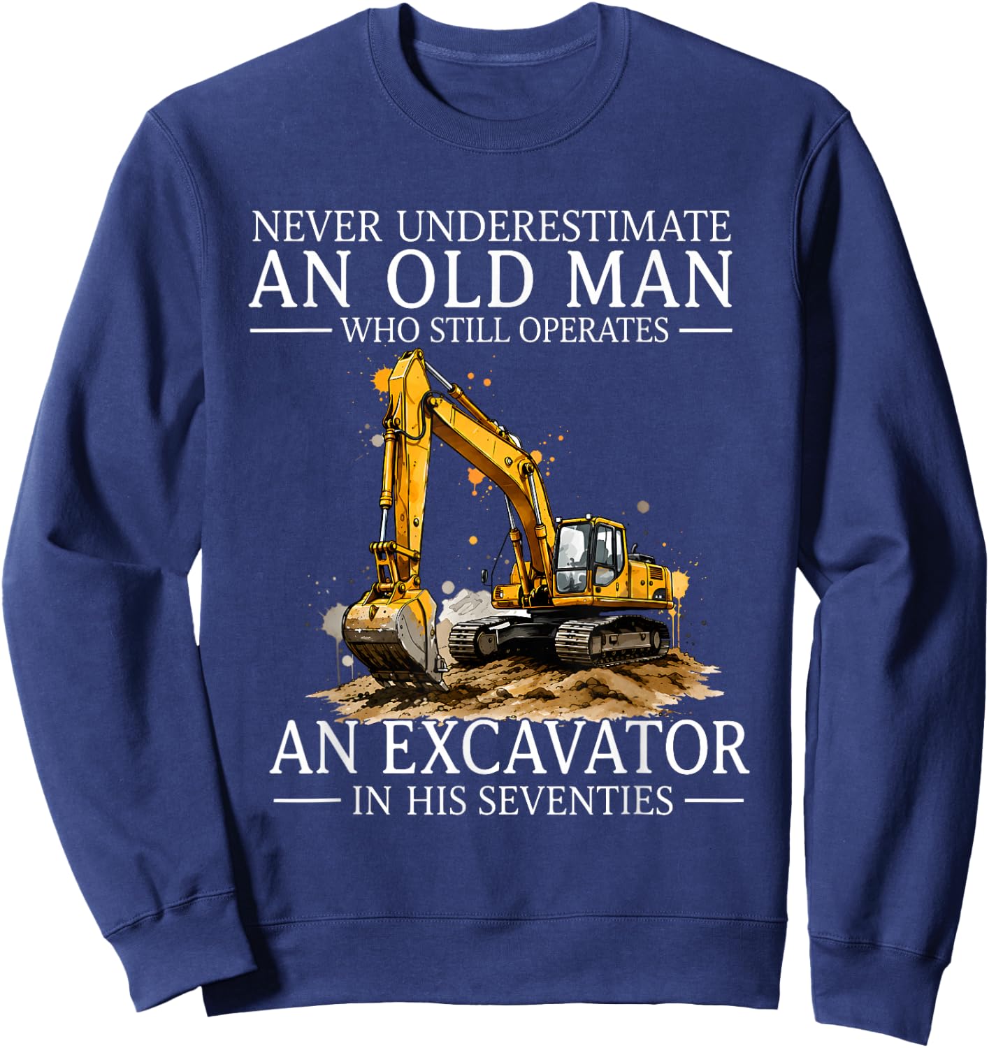 Never Underestimate an Old Man Who Still Operates an Sweatshirt - Sweatshirt | Navy