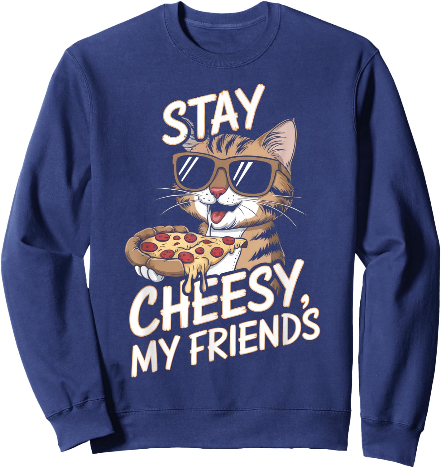 Stay Cheesy My Friends Funny Cat Pizza Lovers Men Women Kids Sweatshirt - Sweatshirt | Navy
