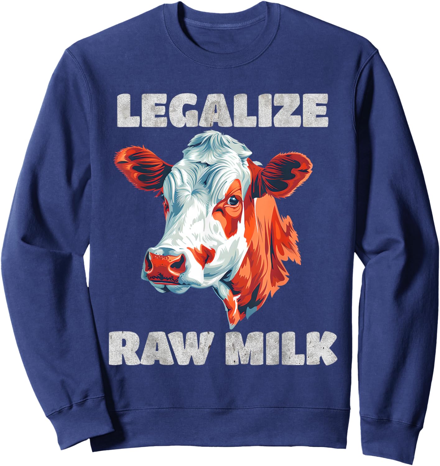 Legalize Raw Milk Cow - For Raw Milk Lovers Sweatshirt - Sweatshirt | Navy