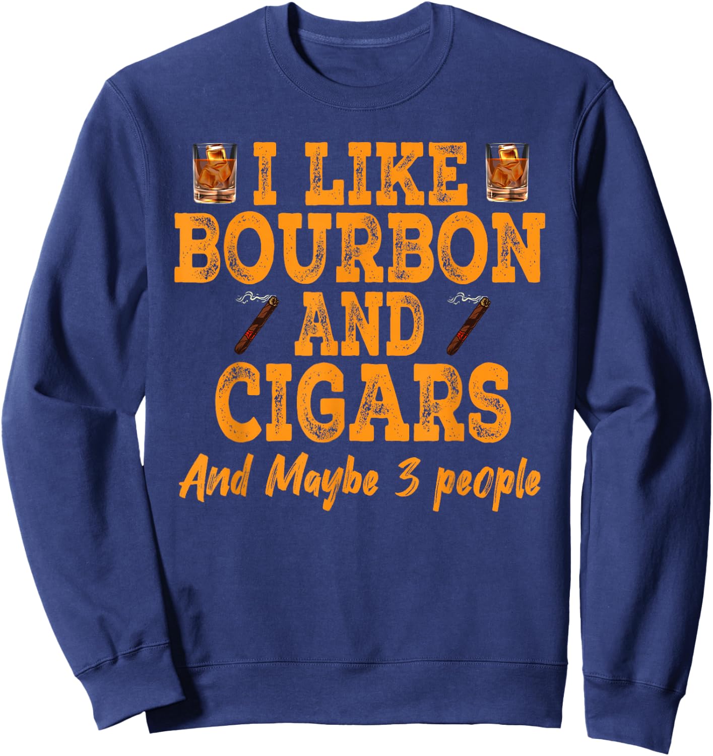 Vintage Retro I like Bourbon And Cigars And Maybe 3 People Sweatshirt - Sweatshirt | Navy