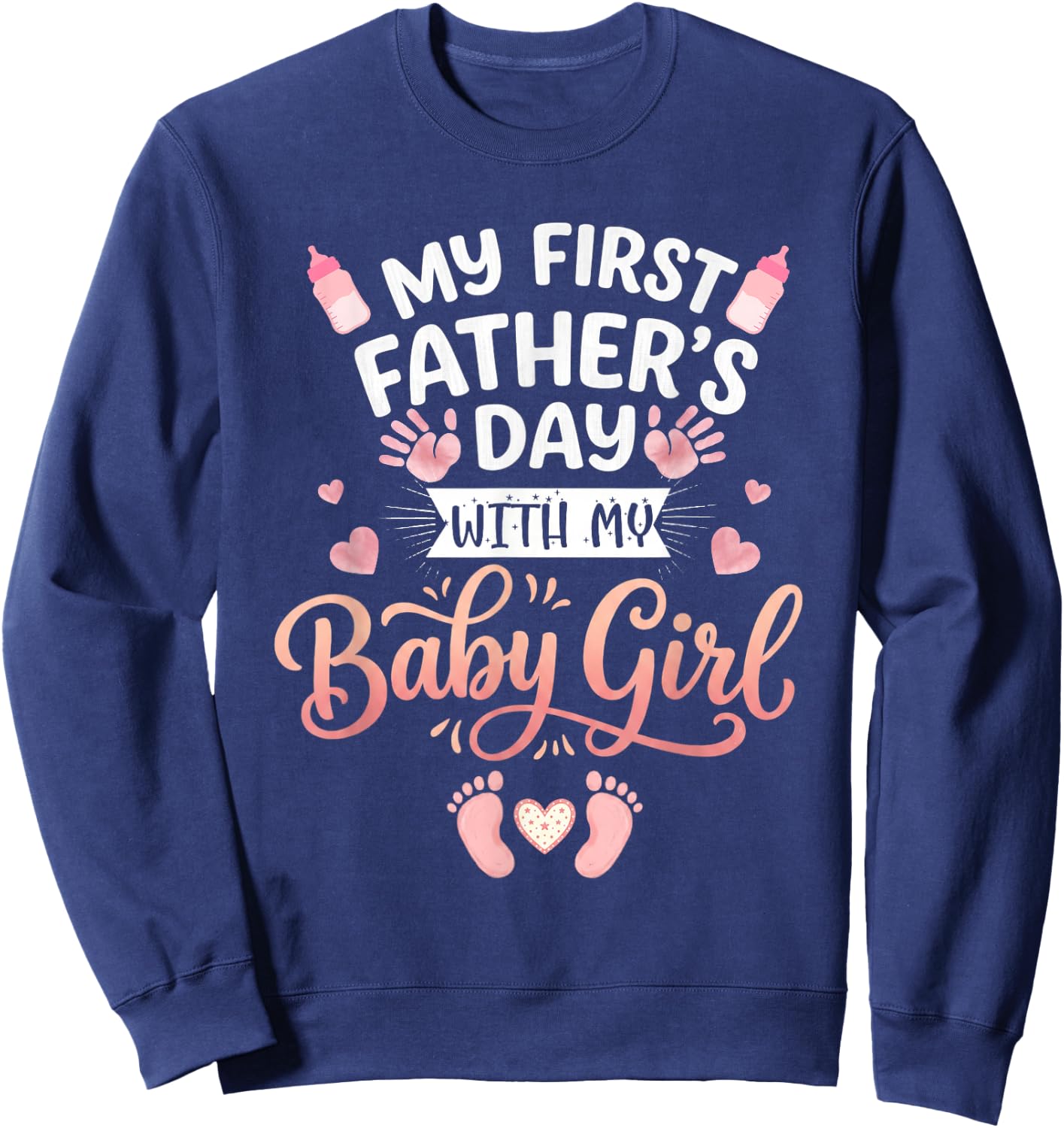 My First Fathers Day with Baby Girl Funny First Time Dad Sweatshirt - Sweatshirt | Navy
