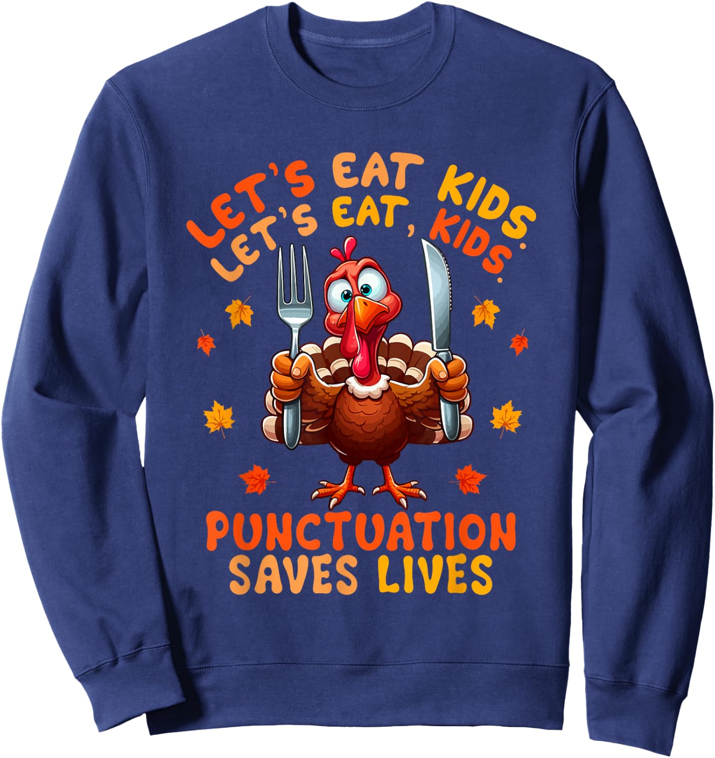 Eat Kids Punctuation Saves Lives Thanksgiving Turkey Teacher Sweatshirt - Sweatshirt | Navy