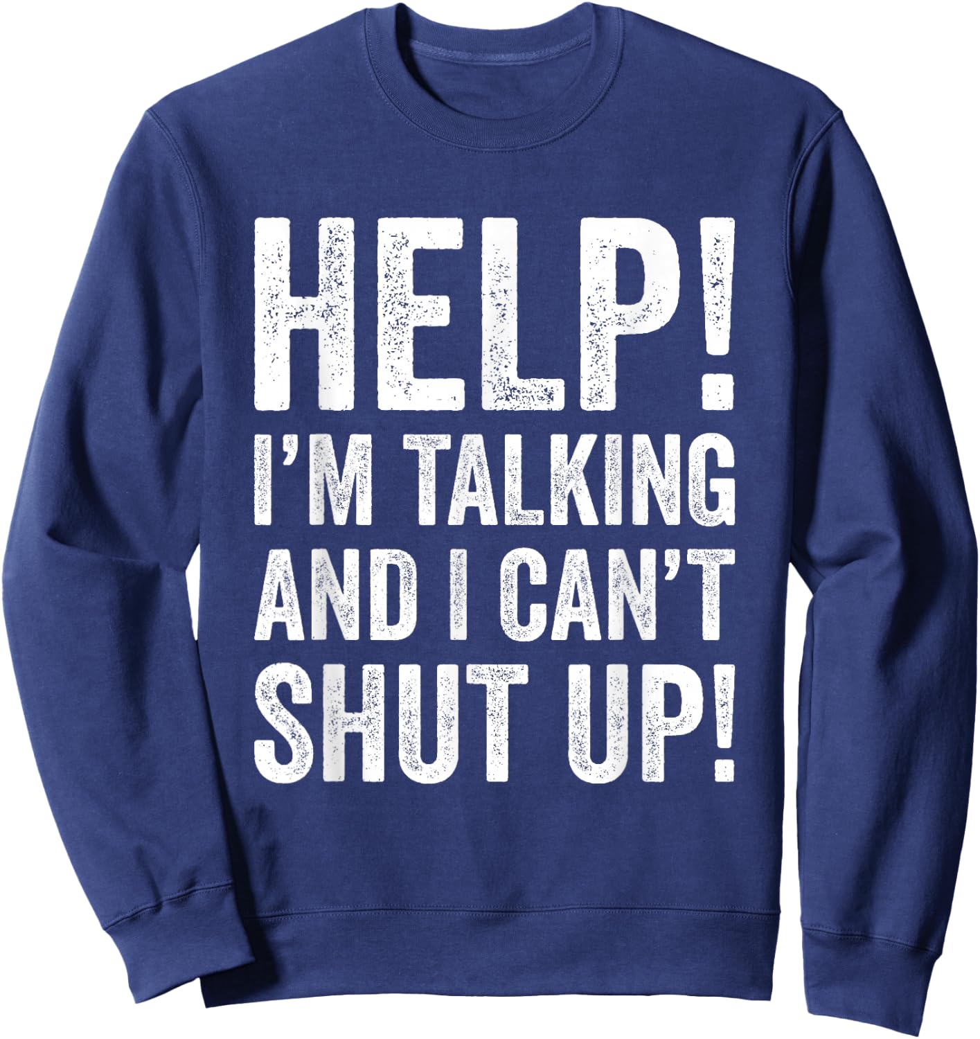 Help I’m Talking and Can’t Shut Up Sweatshirt - Sweatshirt | Navy