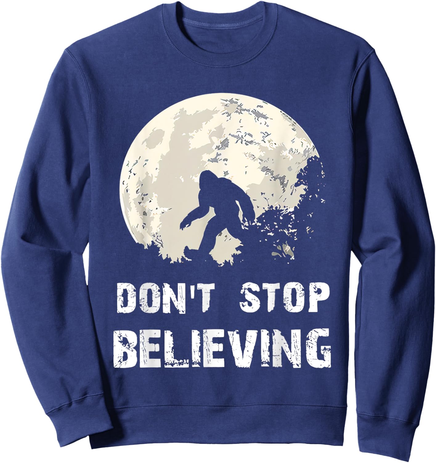 Don't Stop Believing Funny Sarcastic Bigfoot for President Sweatshirt - Sweatshirt | Navy