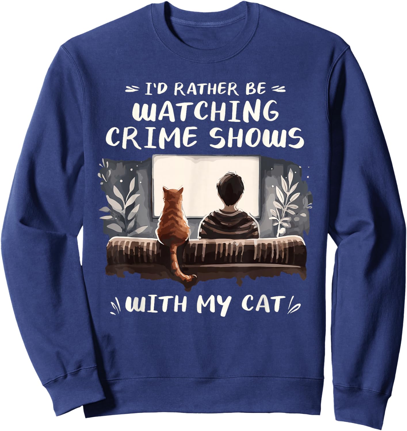 I'd Rather Be Watching Crime Shows Cat Lover Cats Sweatshirt - Sweatshirt | Navy