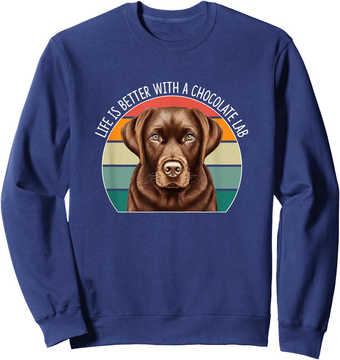 Life Is Better With A Chocolate Lab Sweatshirt - Sweatshirt | Navy