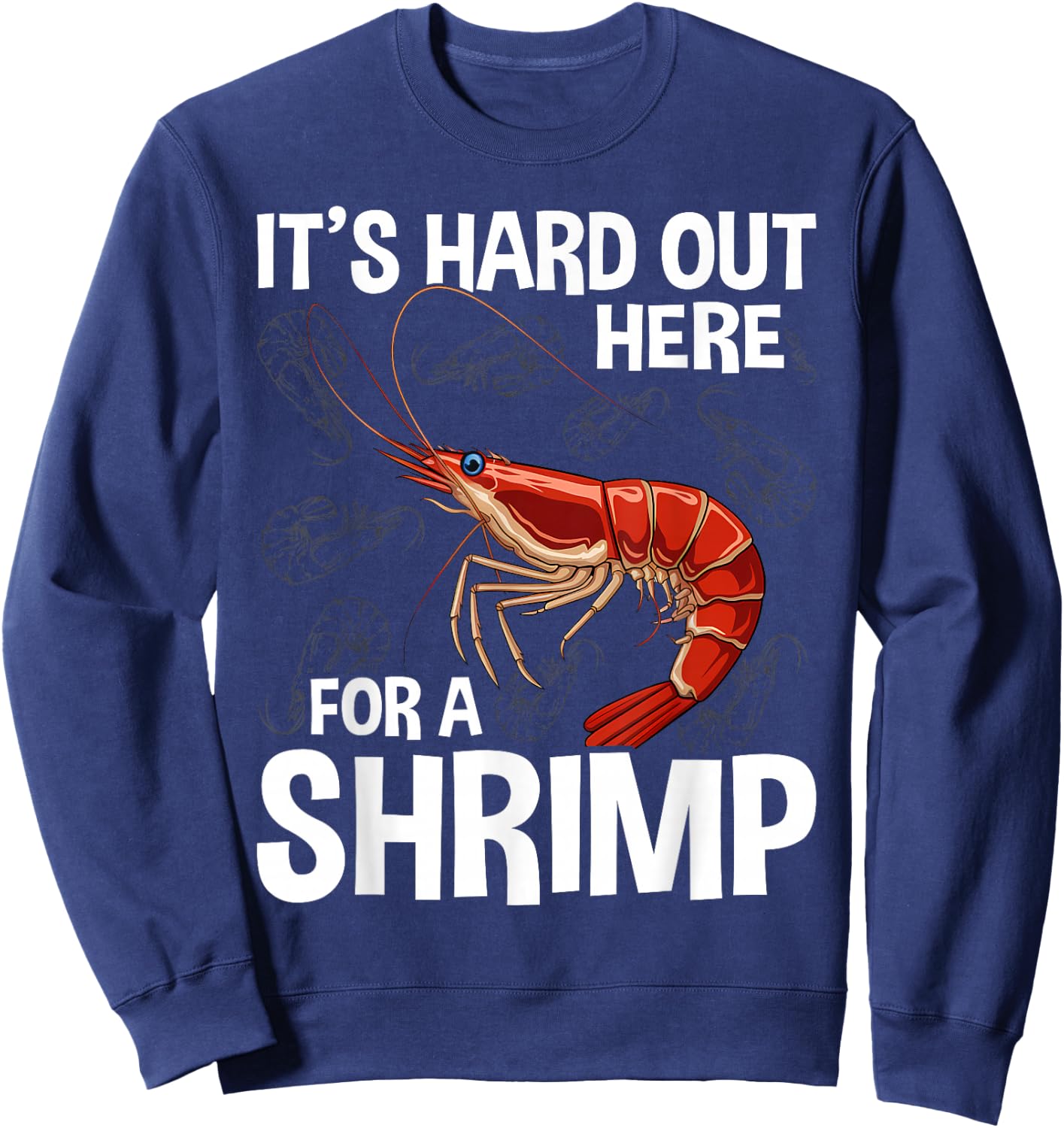 It's Hard Out Here for a Shrimp Funny Shrimp Whisperer Sweatshirt - Sweatshirt | Navy