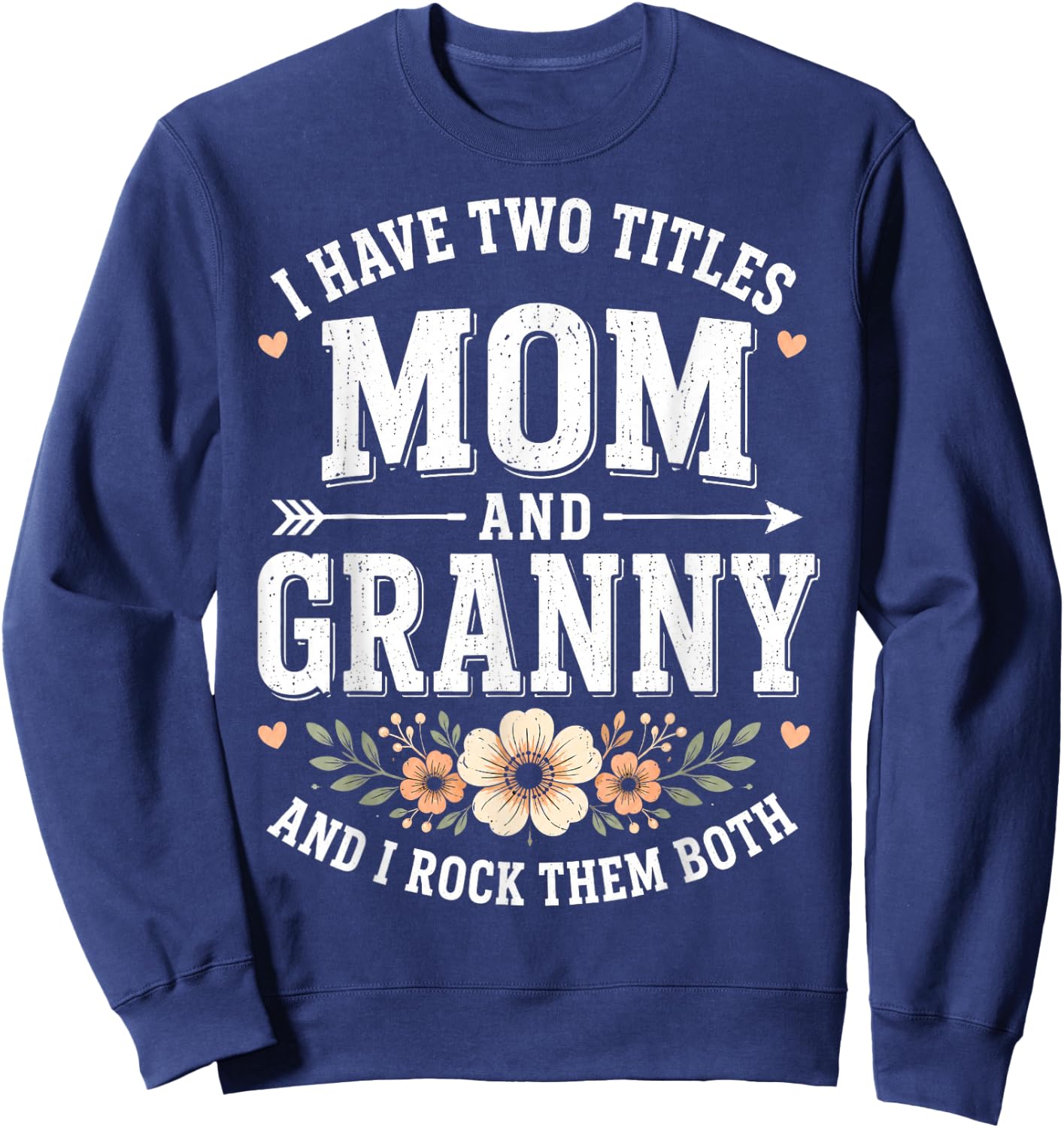 I Have Two Titles Mom and Granny Grandma Sweatshirt - Sweatshirt | Navy