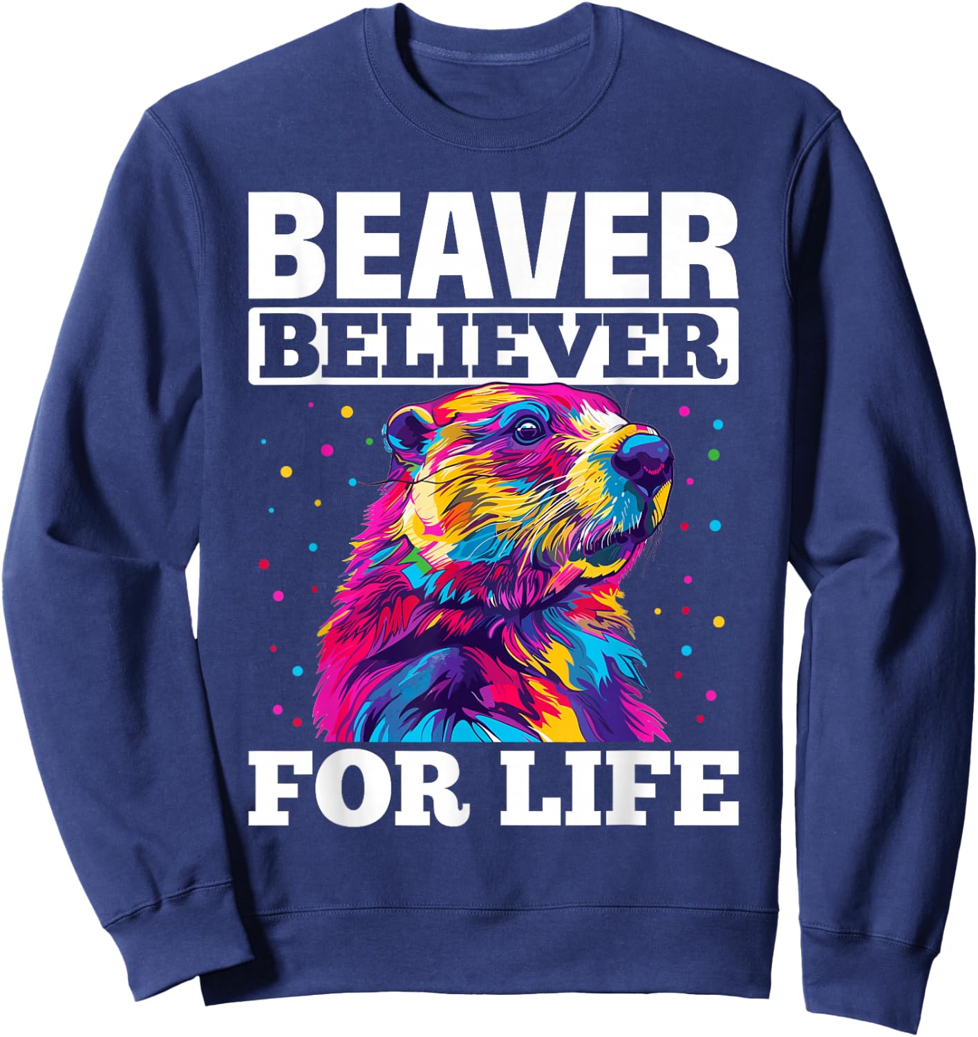 Funny Beaver Animal Beaver believer for life Sweatshirt - Sweatshirt | Navy