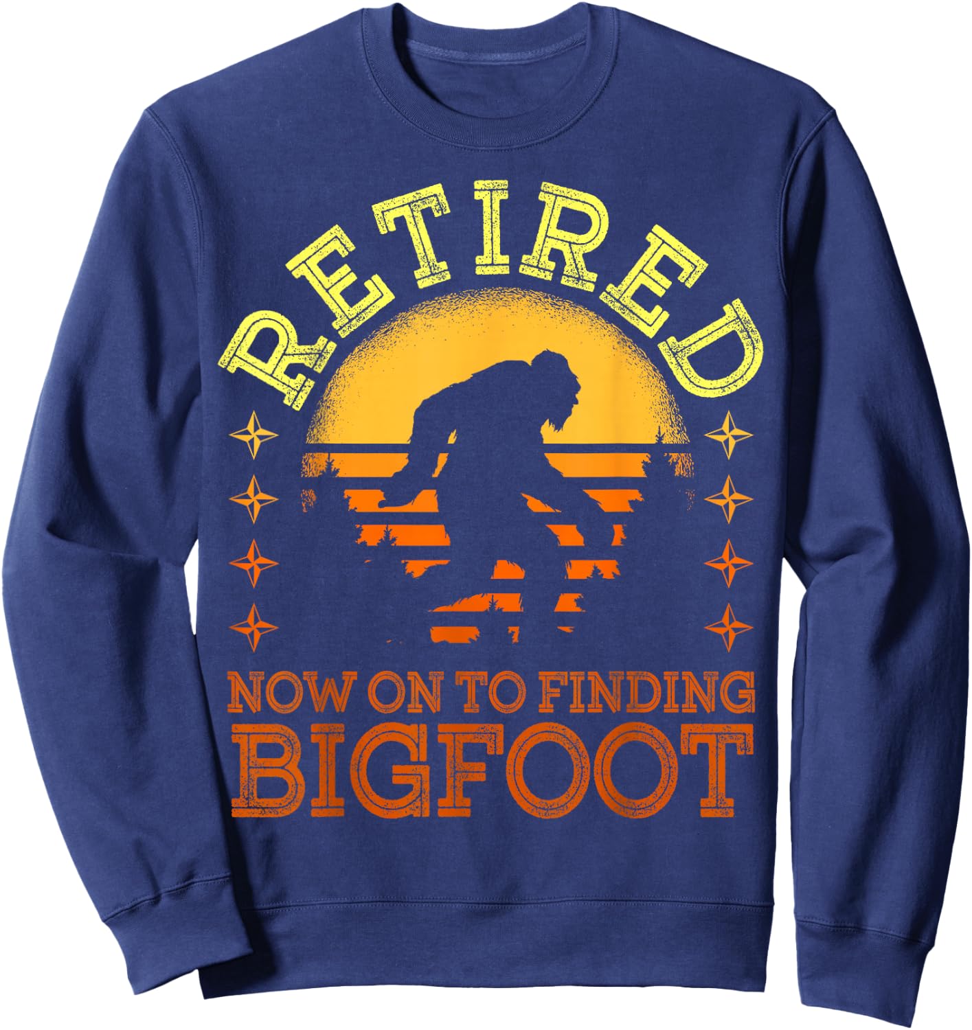 Retro Retired Finding Bigfoot Retirement Sasquatch Saying Sweatshirt - Sweatshirt | Navy