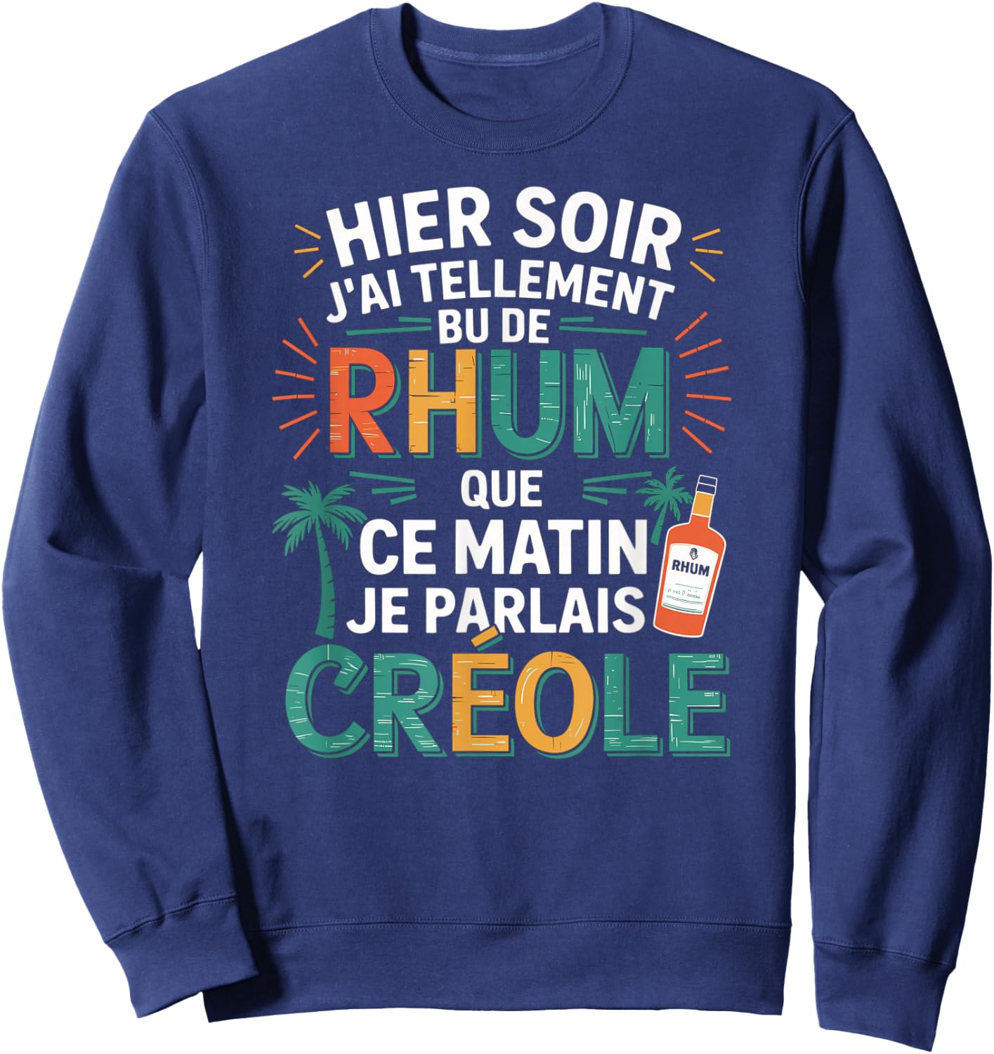 Yesterday J'AI So Bu de Rum This Morning Je Parlais Creole Sweatshirt - Sweatshirt | Navy