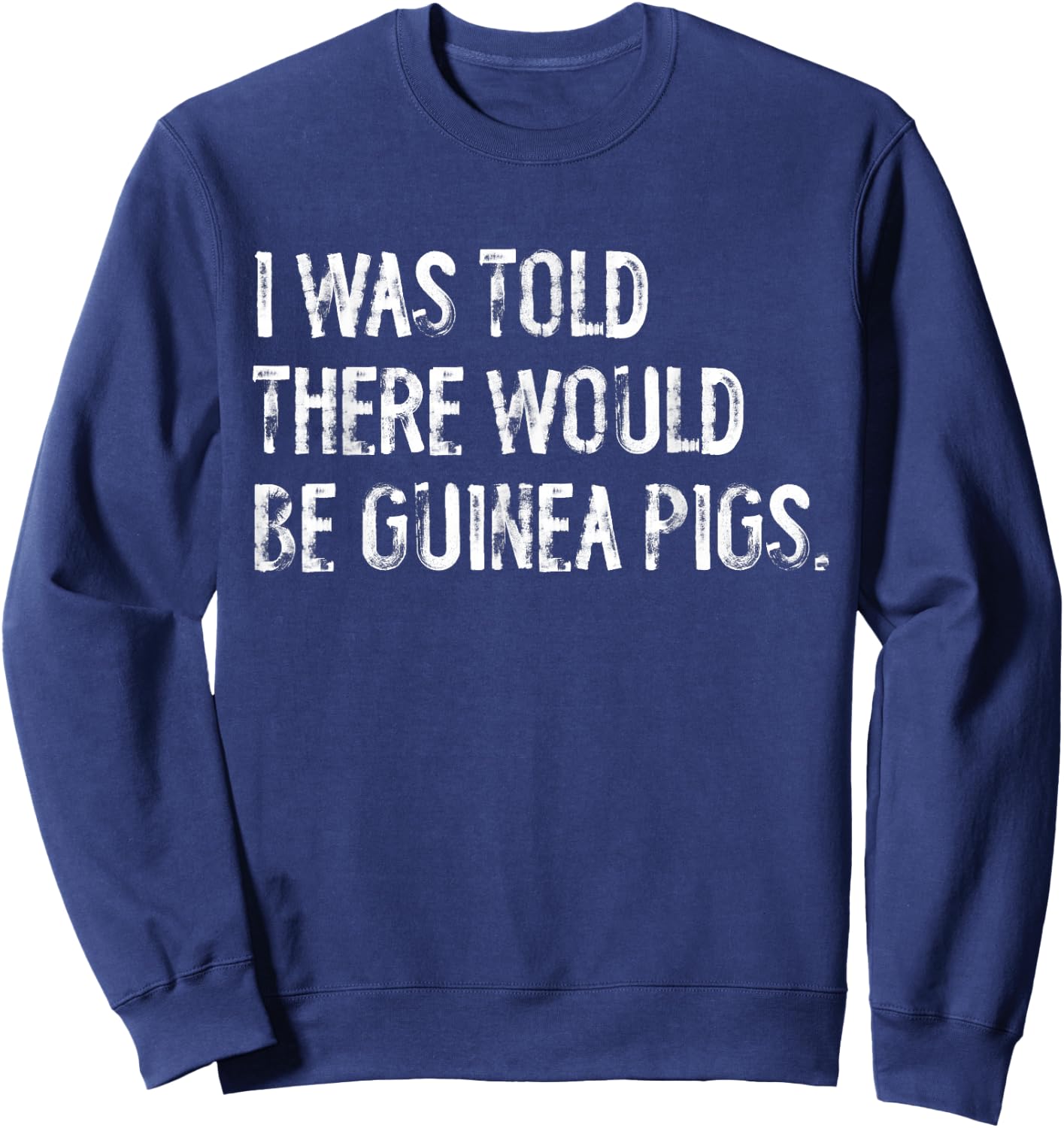 I Was Told There Would Be Guinea Pigs Funny Sweatshirt - Sweatshirt | Navy